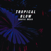 Tropical Blow